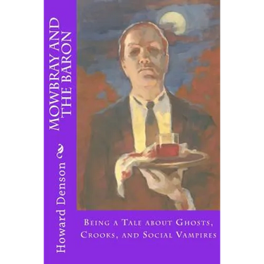 Mowbray and the Baron: Being a Tale about Ghosts, Crooks, and Social Vampires