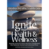 Ignite Your Health and Wellness: Healing stories by those who have transformed their physical, mental and emotional lives