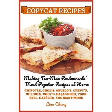 Copycat Recipes: Making Tex-Mex Restaurants' Most Popular Recipes at Home ***Black and White Edition***