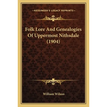 Folk Lore And Genealogies Of Uppermost Nithsdale (1904)