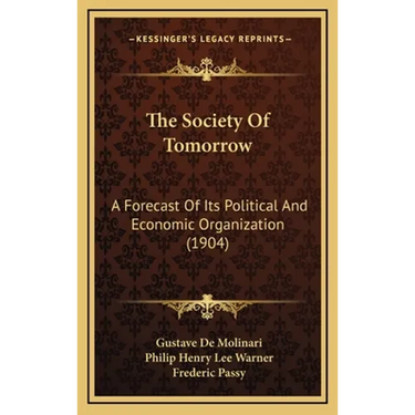 The Society Of Tomorrow: A Forecast Of Its Political And Economic Organization (1904)