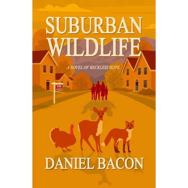Suburban Wildlife: A Novel of Reckless Hope