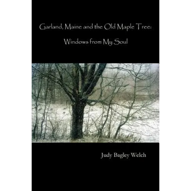 Garland, Maine, and the Old Maple Tree: Windows from My Soul