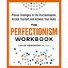 The Perfectionism Workbook: Proven Strategies to End Procrastination, Accept Yourself, and Achieve Your Goals