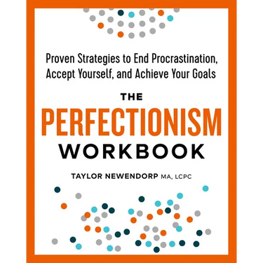 The Perfectionism Workbook: Proven Strategies to End Procrastination, Accept Yourself, and Achieve Your Goals