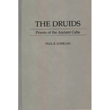 The Druids: Priests of the Ancient Celts