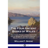 The Four Ancient Books of Wales: The Cymric Poems attributed to the Celtic Bards of the Sixth Century - Welsh Folklore and Legends