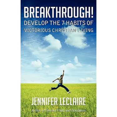 Breakthrough! Develop the 7 Habits of Victorious Christian Living
