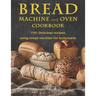 Bread Machine and Oven Cookbook: 170+ Delicious recipes using bread machine for homemade