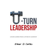 U-Turn Leadership: Lessons Learned from a Lifetime of Leadership