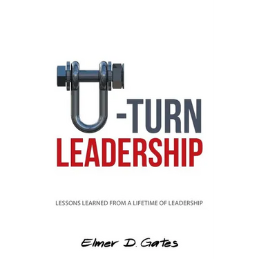 U-Turn Leadership: Lessons Learned from a Lifetime of Leadership