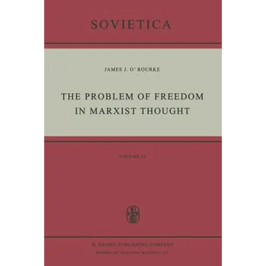 The Problem of Freedom in Marxist Thought: An Analysis of the Treatment of Human Freedom by Marx, Engels, Lenin and Contemporary Soviet Philosophy