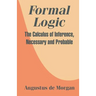 Formal Logic: The Calculus of Inference, Necessary and Probable