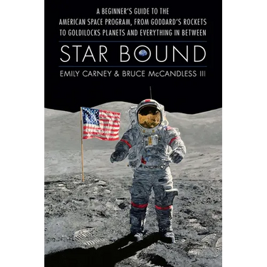 Star Bound: A Beginner's Guide to the American Space Program, from Goddard's Rockets to Goldilocks Planets and Everything in Between