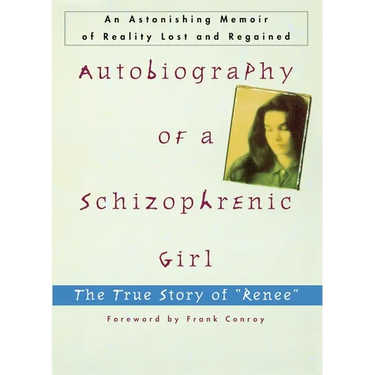 Autobiography of a Schizophrenic Girl: The True Story of "Renee"