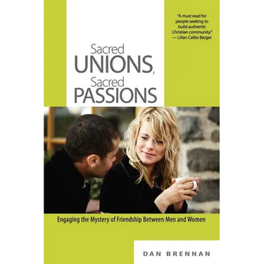 Sacred Unions, Sacred Passions: Engaging the Mystery of Friendship Between Men and Women