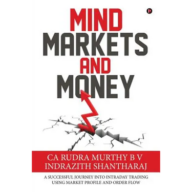 Mind Markets and Money: A Successful Journey Into Intraday Trading Using Market Profile and Order Flow