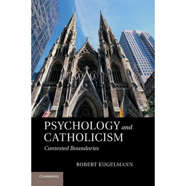 Psychology and Catholicism: Contested Boundaries. Robert Kugelmann