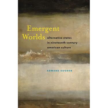 Emergent Worlds: Alternative States in Nineteenth-Century American Culture
