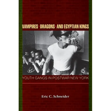 Vampires, Dragons, and Egyptian Kings: Youth Gangs in Postwar New York