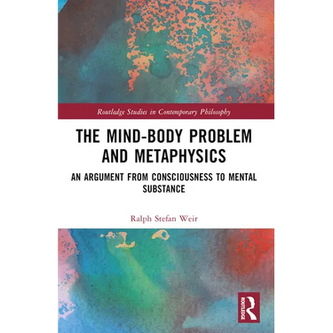 The Mind-Body Problem and Metaphysics: An Argument from Consciousness to Mental Substance