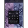 Politics, Religion, and the Common Good: Advancing a Distinctly American Conversation about Religion's Role in Our Shared Life