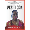 Yes, I Can: An exceptional inspiring true life story of how I conquered sickle cell anemia and how you can do the same.