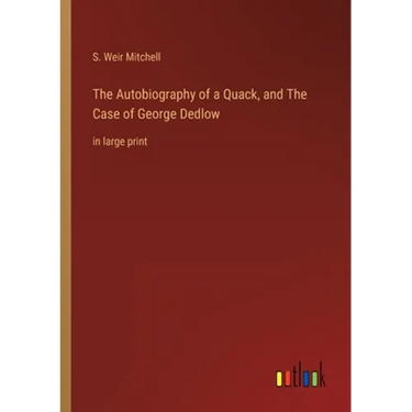 The Autobiography of a Quack, and The Case of George Dedlow: in large print