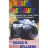 Digital Photography: Understanding The Unique World Of Digital Photography
