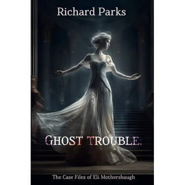 Ghost Trouble: The Casefiles of Eli Mothersbaugh