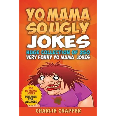 Yo Mama So Ugly Jokes: 250 Of The Funniest Yo Mama Ugly Jokes Ever