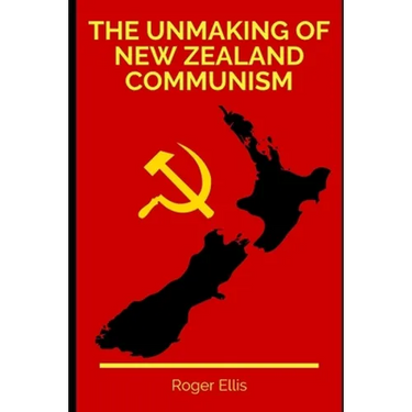 The Unmaking of New Zealand Communism