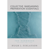 Collective Bargaining Preparation Essentials: The Handbook (Second Edition)