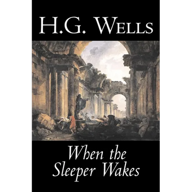 When the Sleeper Wakes by H. G. Wells, Science Fiction, Classics, Literary