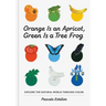 Orange Is an Apricot, Green Is a Tree Frog