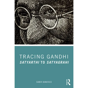 Tracing Gandhi: Satyarthi to Satyagrahi