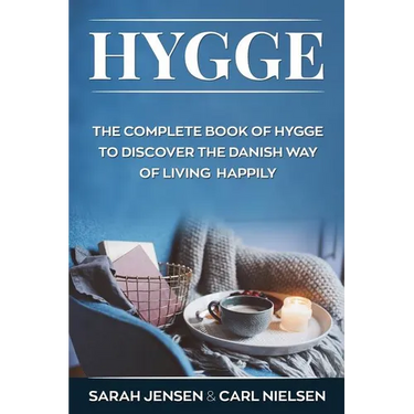 Hygge: The Complete Book of Hygge to Discover the Danish Way to Live Happily