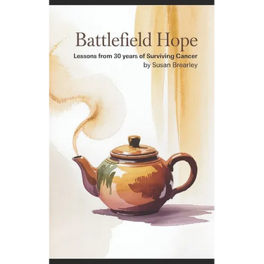 Battlefield Hope: Lessons from 30 Years of Surviving Cancer