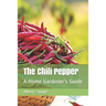 The Chili Pepper: A Home Gardener's Guide