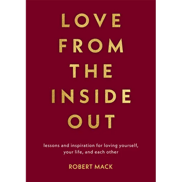 Love from the Inside Out: Lessons and Inspiration for Loving Yourself, Your Life, and Each Other