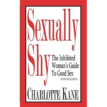 Sexually Shy: The Inhibited Woman's Guide To Good Sex