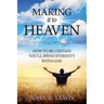 Making It to Heaven: How to Be Certain You'll Spend Eternity with God