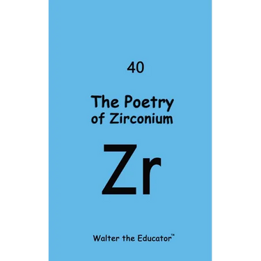 The Poetry of Zirconium