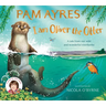 I Am Oliver the Otter: A Tale from Our Wild and Wonderful Riverbanks