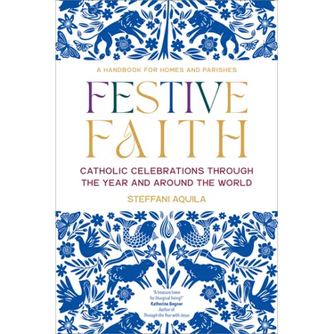 Festive Faith: Catholic Celebrations Through the Year and Around the World