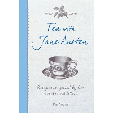 Tea with Jane Austen: Recipes Inspired by Her Novels and Letters