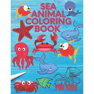 Sea Animal Coloring Book: A Coloring Book for Kids!