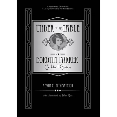Under the Table: A Dorothy Parker Cocktail Guide
