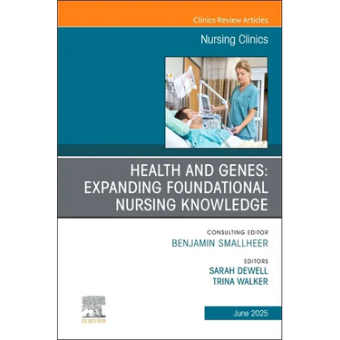 Health and Genes: Expanding Foundational Nursing Knowledge, an Issue of Nursing Clinics: Volume 60-2