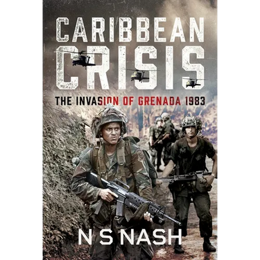 Caribbean Crisis: The Invasion of Grenada, 1983